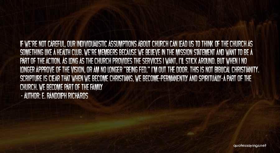 E. Randolph Richards Quotes: If We're Not Careful, Our Individualistic Assumptions About Church Can Lead Us To Think Of The Church As Something Like