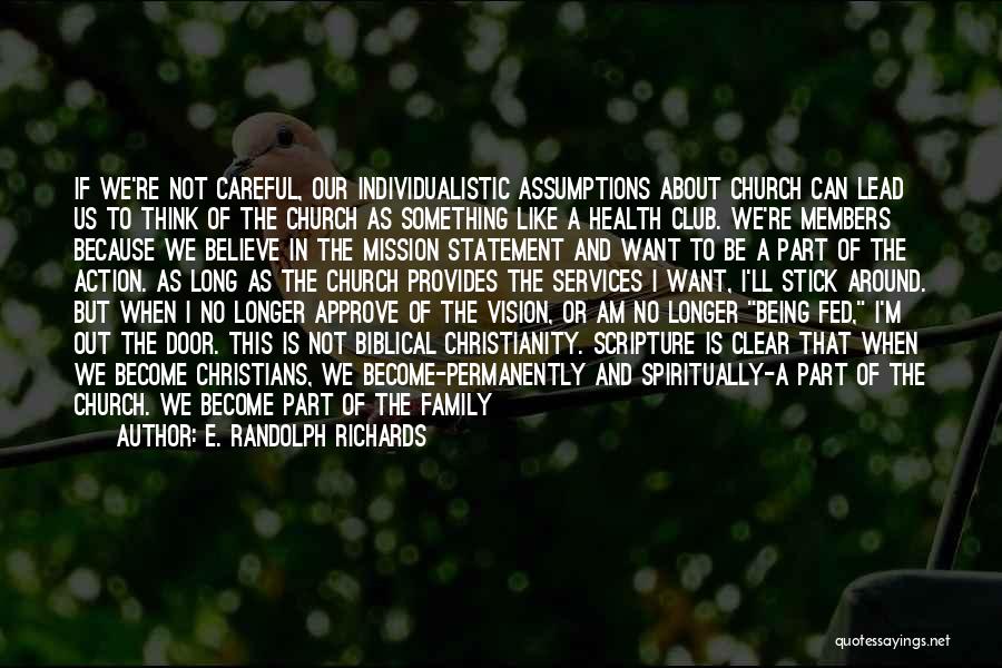 E. Randolph Richards Quotes: If We're Not Careful, Our Individualistic Assumptions About Church Can Lead Us To Think Of The Church As Something Like