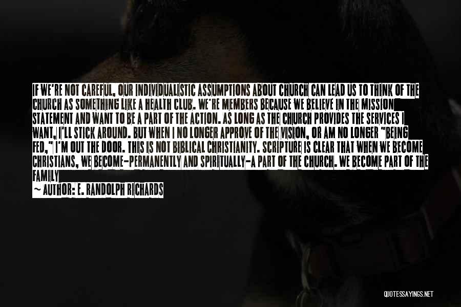 E. Randolph Richards Quotes: If We're Not Careful, Our Individualistic Assumptions About Church Can Lead Us To Think Of The Church As Something Like