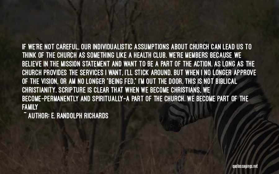 E. Randolph Richards Quotes: If We're Not Careful, Our Individualistic Assumptions About Church Can Lead Us To Think Of The Church As Something Like
