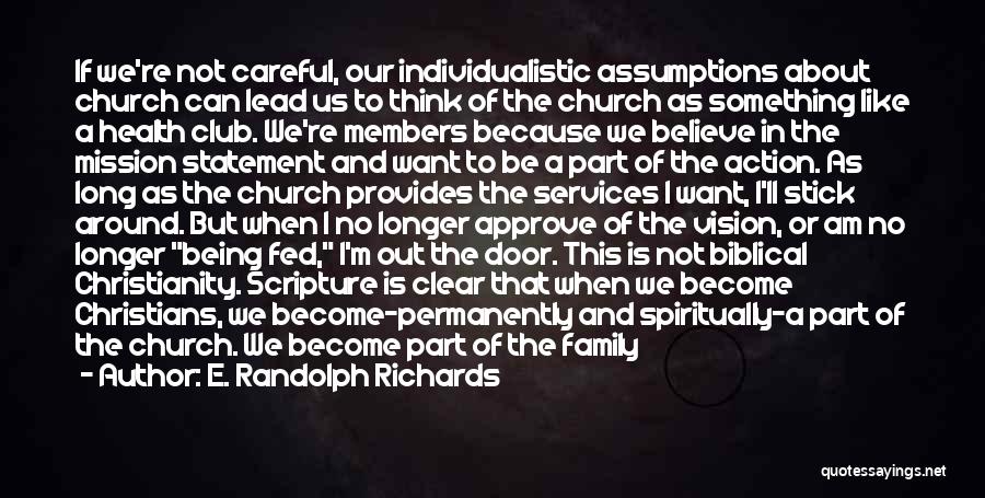 E. Randolph Richards Quotes: If We're Not Careful, Our Individualistic Assumptions About Church Can Lead Us To Think Of The Church As Something Like