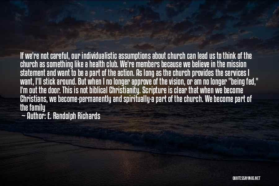 E. Randolph Richards Quotes: If We're Not Careful, Our Individualistic Assumptions About Church Can Lead Us To Think Of The Church As Something Like