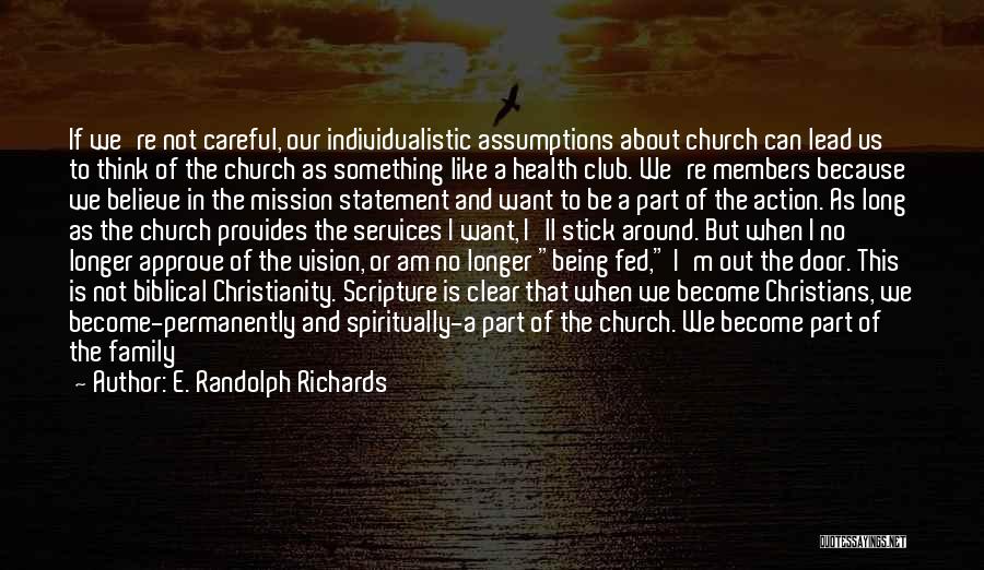 E. Randolph Richards Quotes: If We're Not Careful, Our Individualistic Assumptions About Church Can Lead Us To Think Of The Church As Something Like