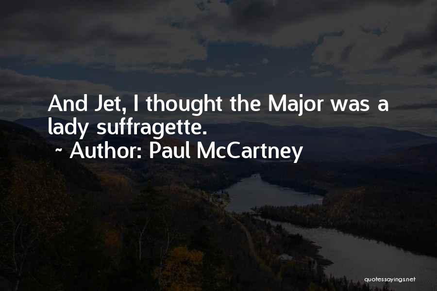 Paul McCartney Quotes: And Jet, I Thought The Major Was A Lady Suffragette.