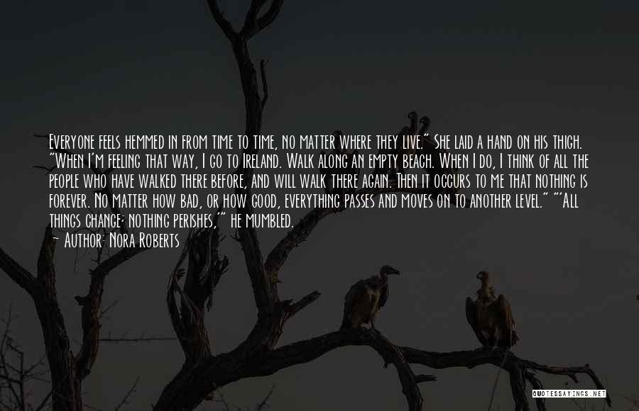 Nora Roberts Quotes: Everyone Feels Hemmed In From Time To Time, No Matter Where They Live. She Laid A Hand On His Thigh.