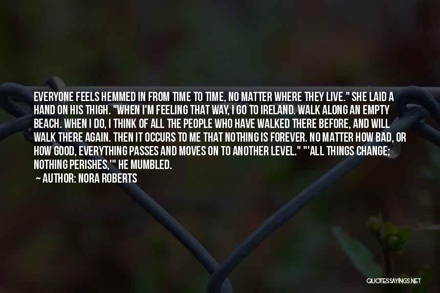 Nora Roberts Quotes: Everyone Feels Hemmed In From Time To Time, No Matter Where They Live. She Laid A Hand On His Thigh.