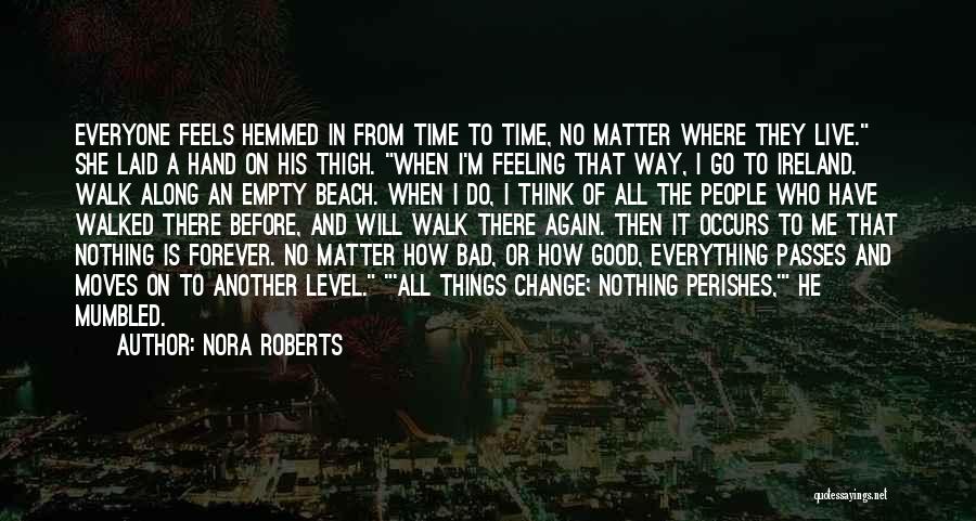 Nora Roberts Quotes: Everyone Feels Hemmed In From Time To Time, No Matter Where They Live. She Laid A Hand On His Thigh.