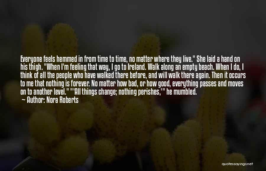 Nora Roberts Quotes: Everyone Feels Hemmed In From Time To Time, No Matter Where They Live. She Laid A Hand On His Thigh.