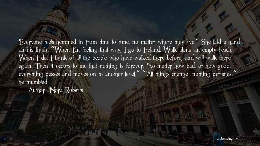 Nora Roberts Quotes: Everyone Feels Hemmed In From Time To Time, No Matter Where They Live. She Laid A Hand On His Thigh.