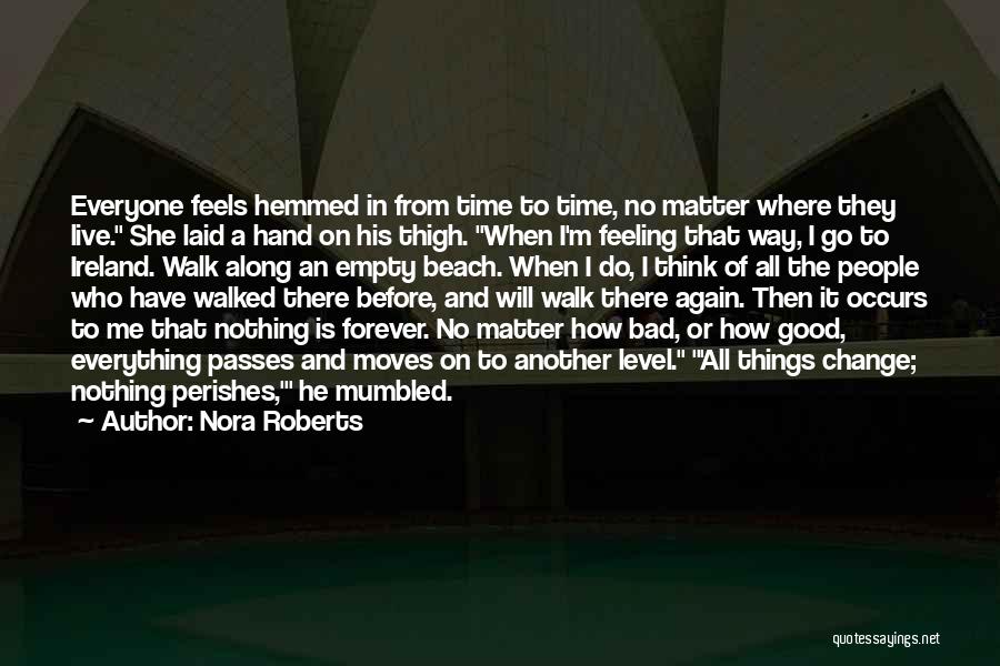 Nora Roberts Quotes: Everyone Feels Hemmed In From Time To Time, No Matter Where They Live. She Laid A Hand On His Thigh.