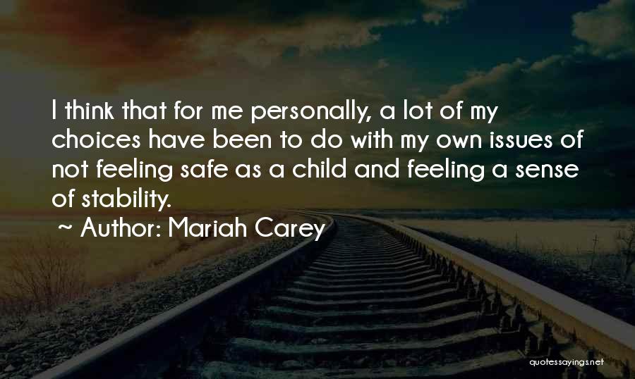 Mariah Carey Quotes: I Think That For Me Personally, A Lot Of My Choices Have Been To Do With My Own Issues Of