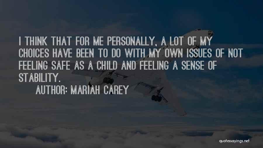 Mariah Carey Quotes: I Think That For Me Personally, A Lot Of My Choices Have Been To Do With My Own Issues Of