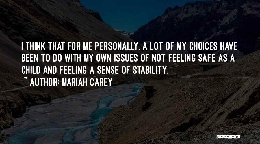 Mariah Carey Quotes: I Think That For Me Personally, A Lot Of My Choices Have Been To Do With My Own Issues Of