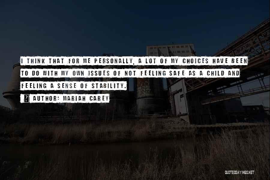 Mariah Carey Quotes: I Think That For Me Personally, A Lot Of My Choices Have Been To Do With My Own Issues Of