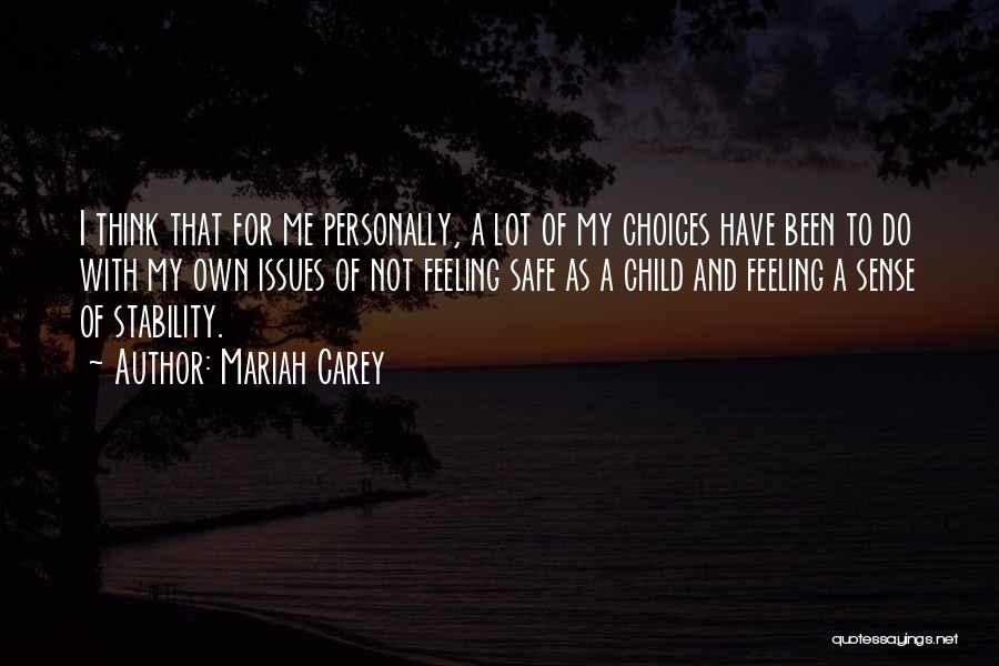 Mariah Carey Quotes: I Think That For Me Personally, A Lot Of My Choices Have Been To Do With My Own Issues Of