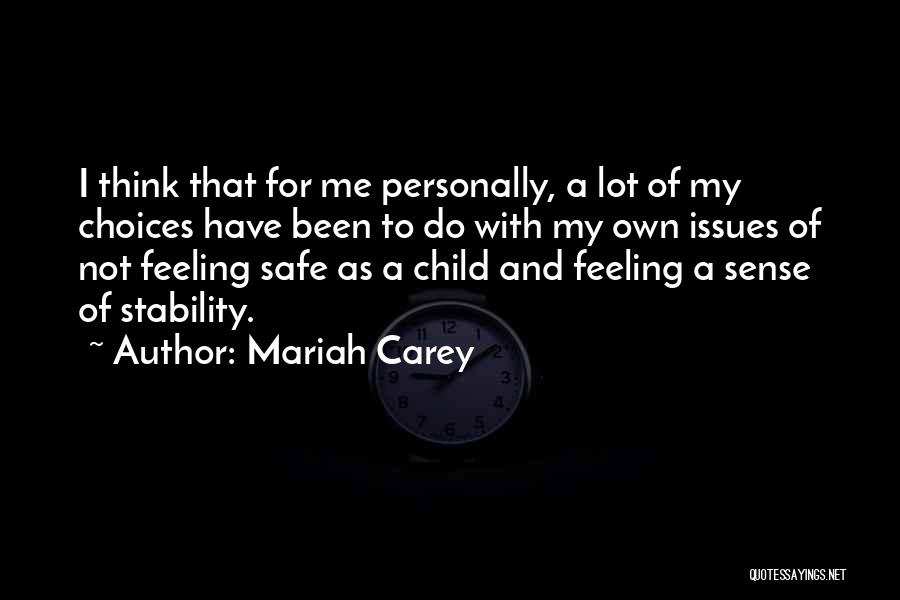 Mariah Carey Quotes: I Think That For Me Personally, A Lot Of My Choices Have Been To Do With My Own Issues Of