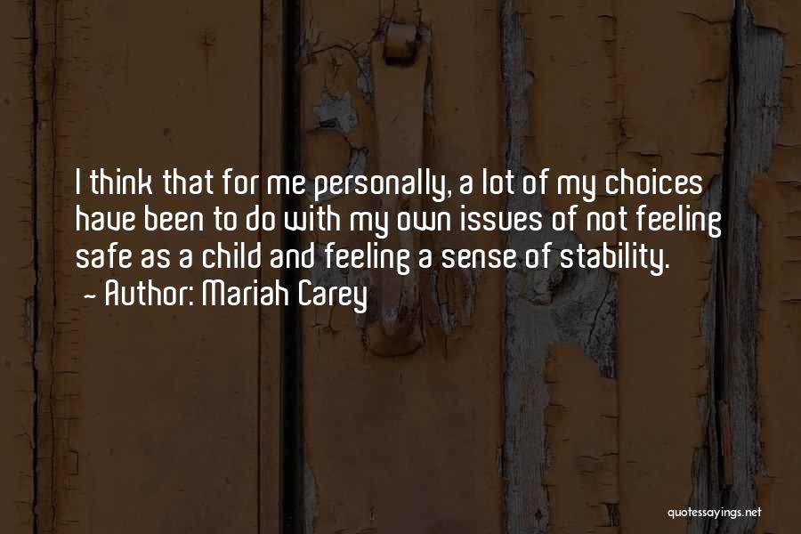 Mariah Carey Quotes: I Think That For Me Personally, A Lot Of My Choices Have Been To Do With My Own Issues Of