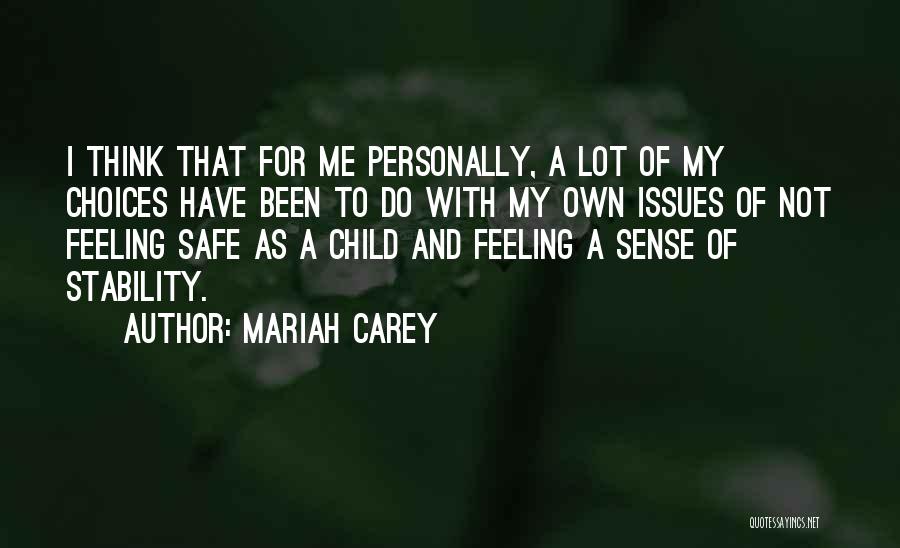 Mariah Carey Quotes: I Think That For Me Personally, A Lot Of My Choices Have Been To Do With My Own Issues Of