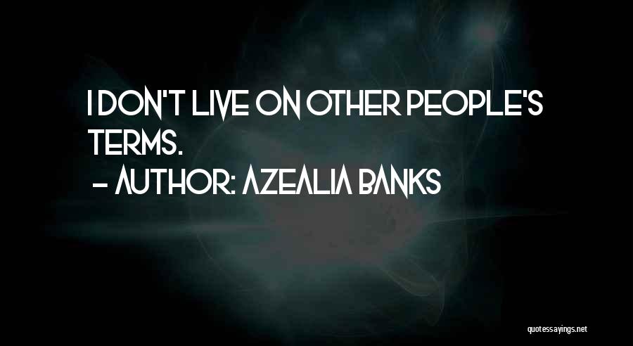 Azealia Banks Quotes: I Don't Live On Other People's Terms.
