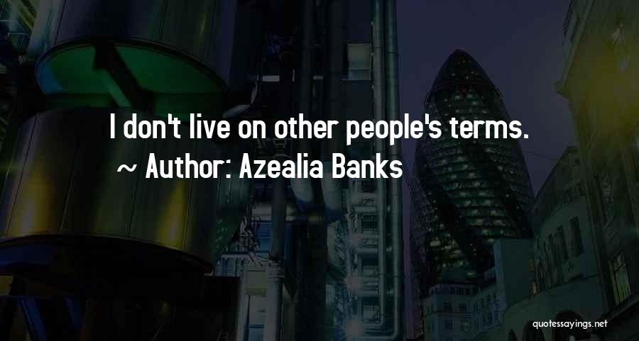Azealia Banks Quotes: I Don't Live On Other People's Terms.