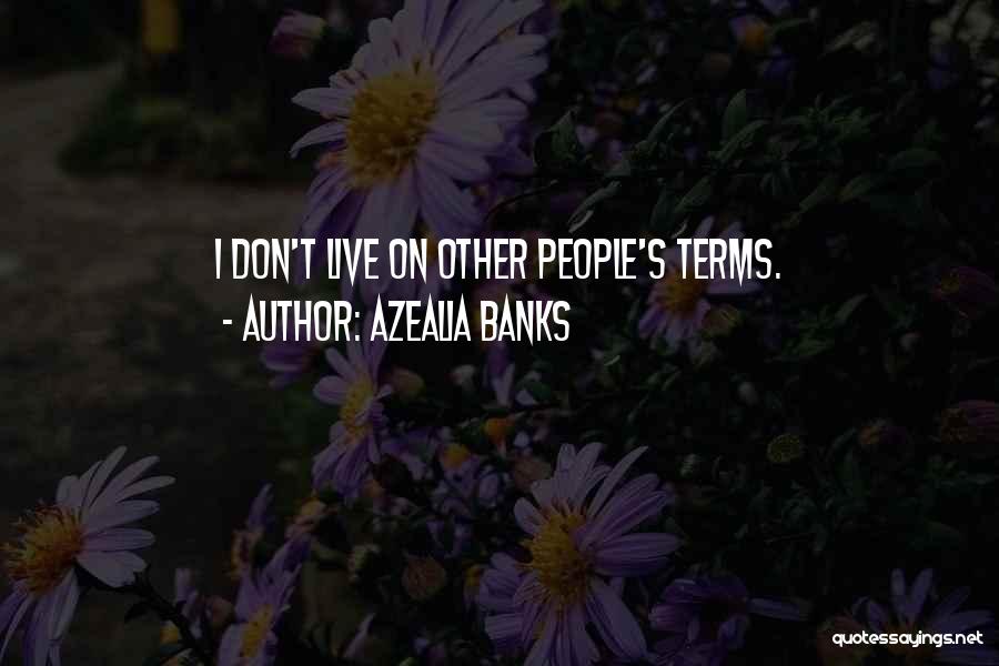 Azealia Banks Quotes: I Don't Live On Other People's Terms.