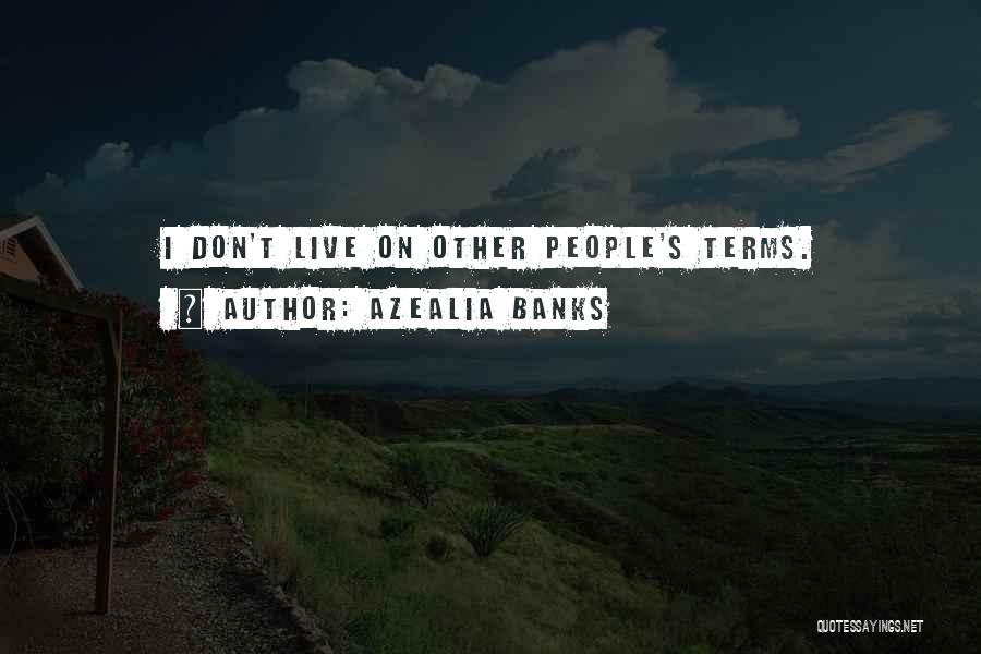 Azealia Banks Quotes: I Don't Live On Other People's Terms.