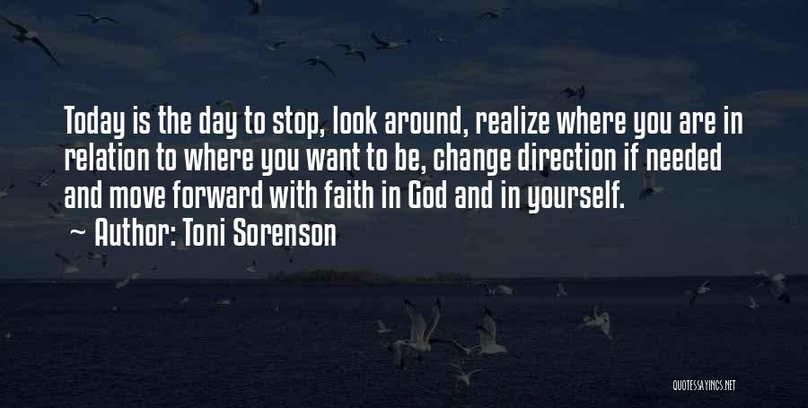 Toni Sorenson Quotes: Today Is The Day To Stop, Look Around, Realize Where You Are In Relation To Where You Want To Be,