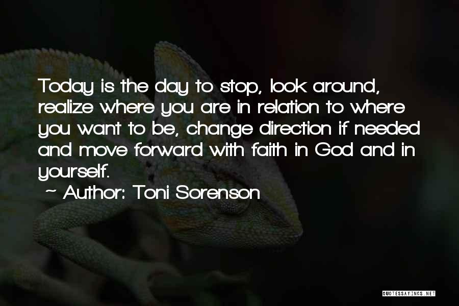 Toni Sorenson Quotes: Today Is The Day To Stop, Look Around, Realize Where You Are In Relation To Where You Want To Be,