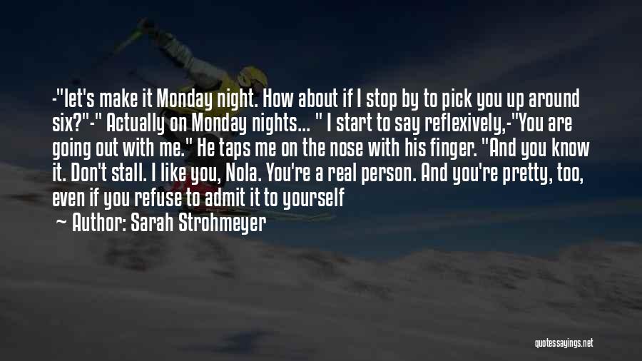 Sarah Strohmeyer Quotes: -let's Make It Monday Night. How About If I Stop By To Pick You Up Around Six?- Actually On Monday