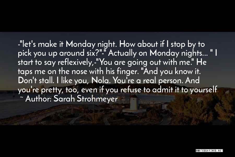 Sarah Strohmeyer Quotes: -let's Make It Monday Night. How About If I Stop By To Pick You Up Around Six?- Actually On Monday
