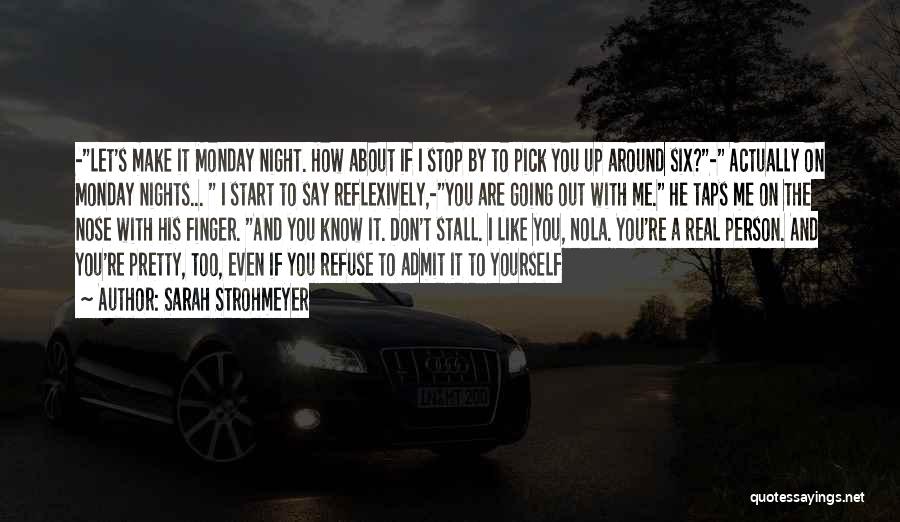 Sarah Strohmeyer Quotes: -let's Make It Monday Night. How About If I Stop By To Pick You Up Around Six?- Actually On Monday