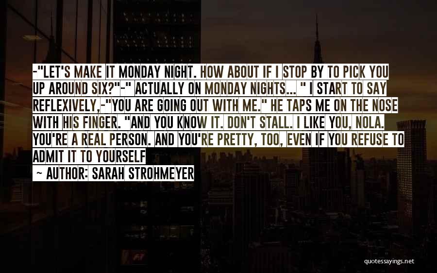 Sarah Strohmeyer Quotes: -let's Make It Monday Night. How About If I Stop By To Pick You Up Around Six?- Actually On Monday