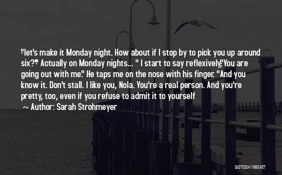 Sarah Strohmeyer Quotes: -let's Make It Monday Night. How About If I Stop By To Pick You Up Around Six?- Actually On Monday