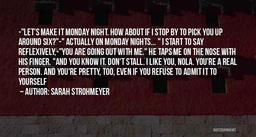 Sarah Strohmeyer Quotes: -let's Make It Monday Night. How About If I Stop By To Pick You Up Around Six?- Actually On Monday