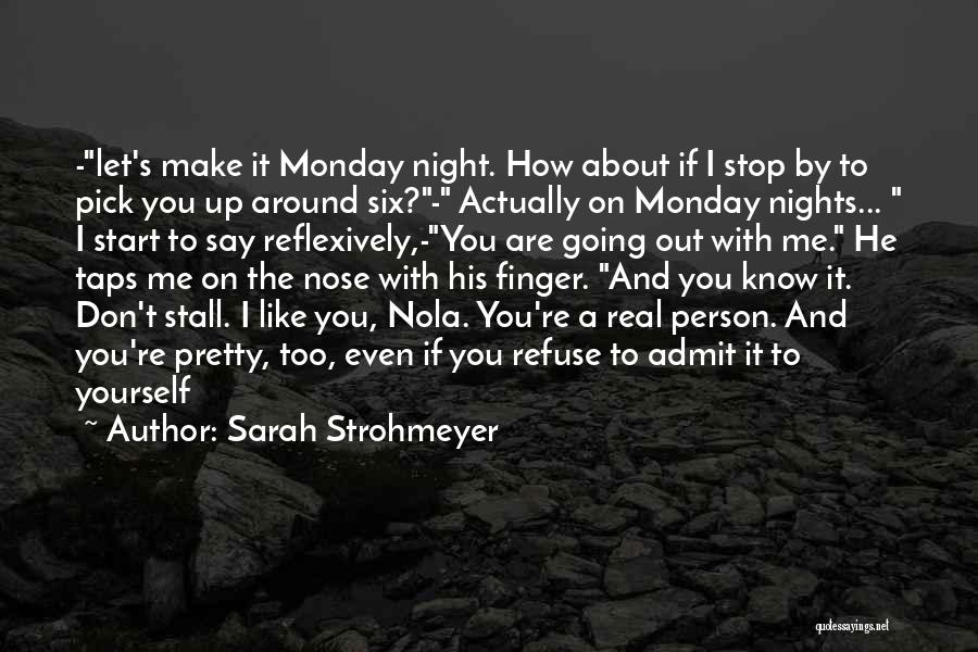 Sarah Strohmeyer Quotes: -let's Make It Monday Night. How About If I Stop By To Pick You Up Around Six?- Actually On Monday