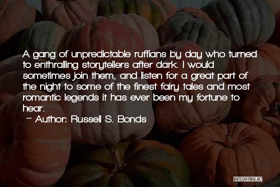 Russell S. Bonds Quotes: A Gang Of Unpredictable Ruffians By Day Who Turned To Enthralling Storytellers After Dark. I Would Sometimes Join Them, And