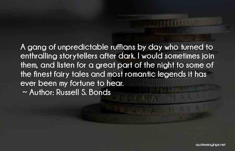 Russell S. Bonds Quotes: A Gang Of Unpredictable Ruffians By Day Who Turned To Enthralling Storytellers After Dark. I Would Sometimes Join Them, And