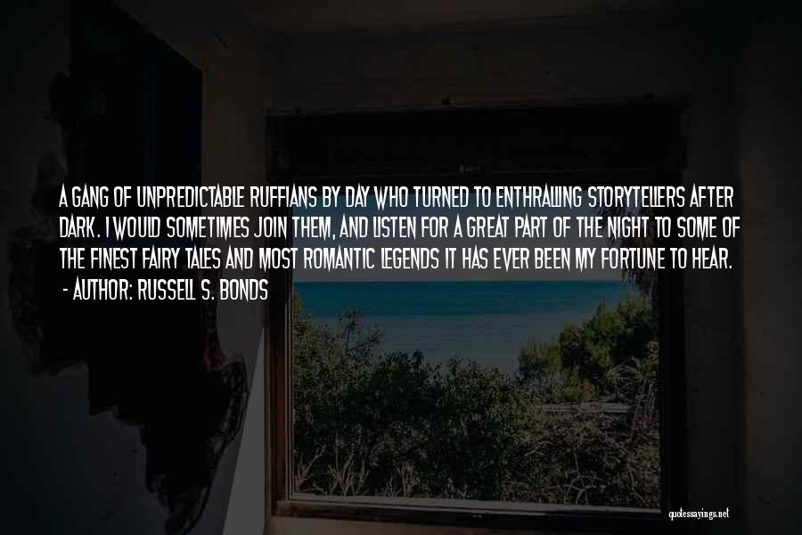 Russell S. Bonds Quotes: A Gang Of Unpredictable Ruffians By Day Who Turned To Enthralling Storytellers After Dark. I Would Sometimes Join Them, And