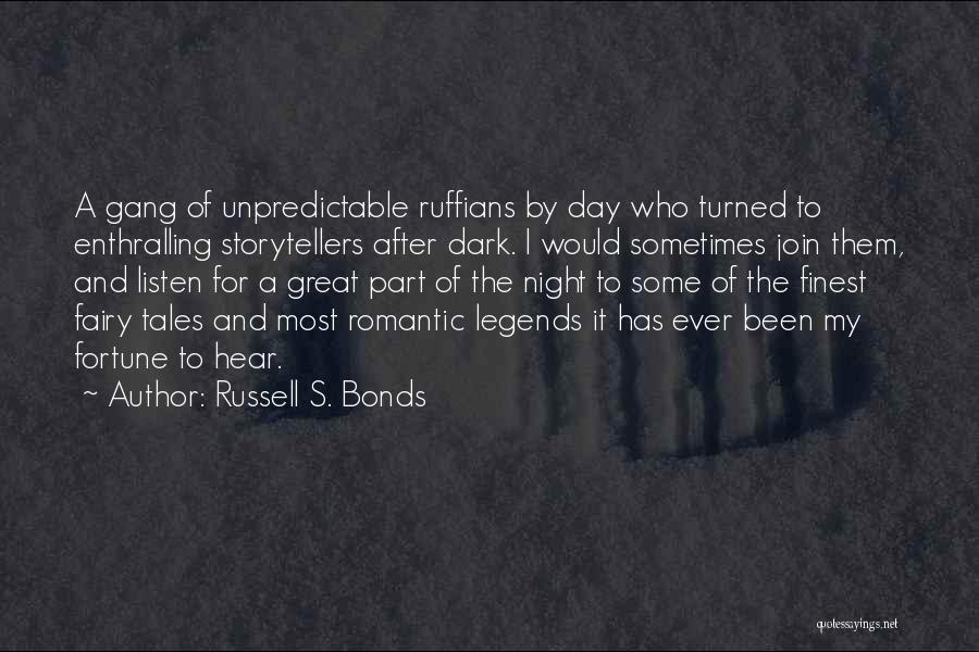 Russell S. Bonds Quotes: A Gang Of Unpredictable Ruffians By Day Who Turned To Enthralling Storytellers After Dark. I Would Sometimes Join Them, And