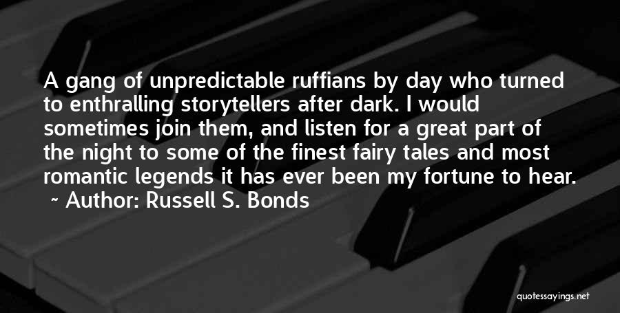 Russell S. Bonds Quotes: A Gang Of Unpredictable Ruffians By Day Who Turned To Enthralling Storytellers After Dark. I Would Sometimes Join Them, And