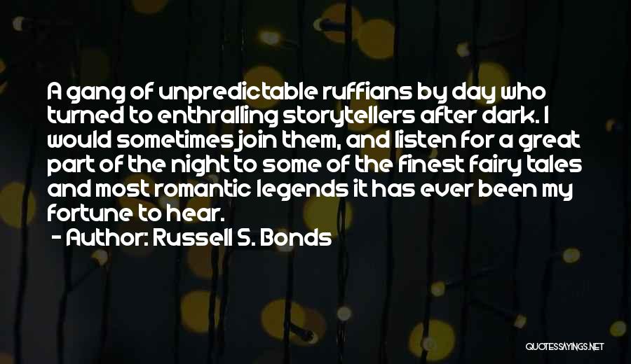 Russell S. Bonds Quotes: A Gang Of Unpredictable Ruffians By Day Who Turned To Enthralling Storytellers After Dark. I Would Sometimes Join Them, And