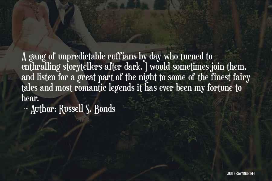 Russell S. Bonds Quotes: A Gang Of Unpredictable Ruffians By Day Who Turned To Enthralling Storytellers After Dark. I Would Sometimes Join Them, And
