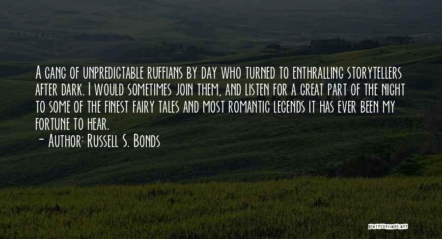 Russell S. Bonds Quotes: A Gang Of Unpredictable Ruffians By Day Who Turned To Enthralling Storytellers After Dark. I Would Sometimes Join Them, And