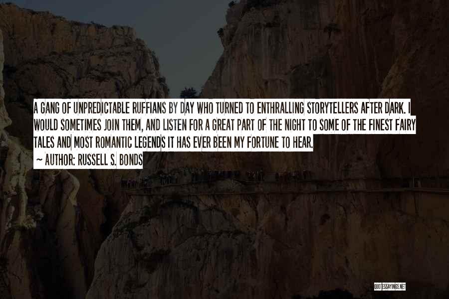 Russell S. Bonds Quotes: A Gang Of Unpredictable Ruffians By Day Who Turned To Enthralling Storytellers After Dark. I Would Sometimes Join Them, And