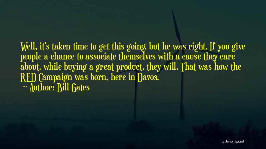 Bill Gates Quotes: Well, It's Taken Time To Get This Going, But He Was Right. If You Give People A Chance To Associate