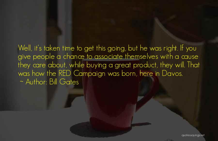 Bill Gates Quotes: Well, It's Taken Time To Get This Going, But He Was Right. If You Give People A Chance To Associate