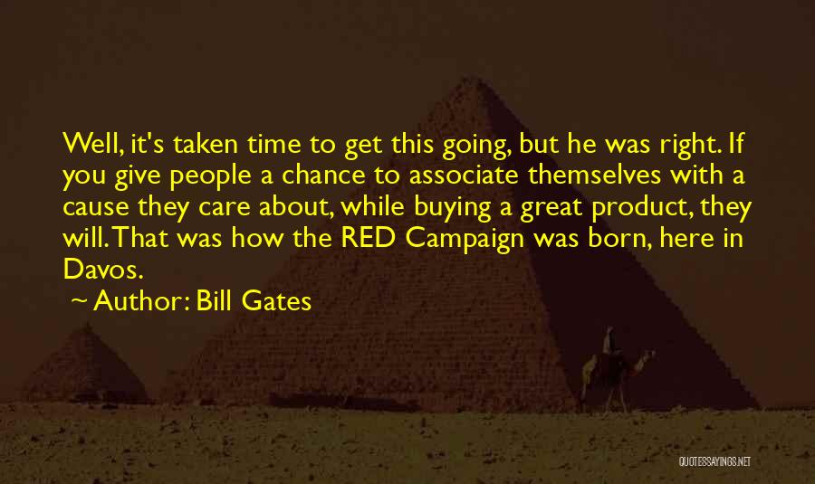 Bill Gates Quotes: Well, It's Taken Time To Get This Going, But He Was Right. If You Give People A Chance To Associate