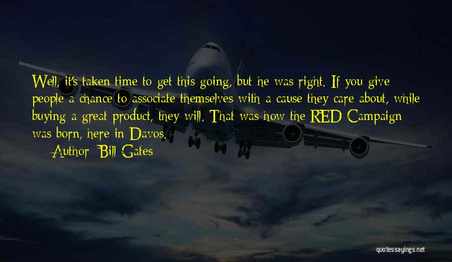 Bill Gates Quotes: Well, It's Taken Time To Get This Going, But He Was Right. If You Give People A Chance To Associate
