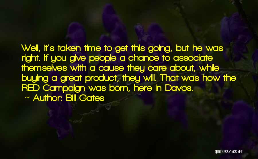 Bill Gates Quotes: Well, It's Taken Time To Get This Going, But He Was Right. If You Give People A Chance To Associate