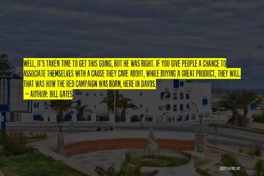 Bill Gates Quotes: Well, It's Taken Time To Get This Going, But He Was Right. If You Give People A Chance To Associate